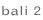 bali 2
